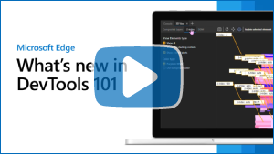 Thumbnail image for video "Microsoft Edge | What's New in DevTools 101"