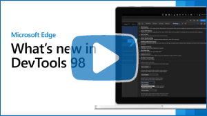 Thumbnail image for video "Microsoft Edge | What's New in DevTools 98"