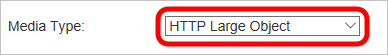 Medientyp mit ausgewählter Option „HTTP Large Object“