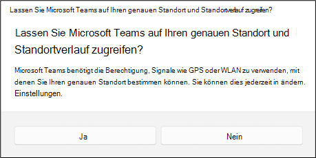Ein Dialogfeld, in dem der Benutzer gefragt wird, ob teams auf seinen genauen Standort und Standortverlauf zugreifen soll. Der Benutzer hat die Wahl zwischen Ja oder Nein.