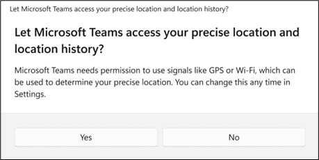 A dialog asking the user if they want to let Teams access their precise location and location history. User has the choices of Yes or No.