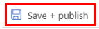 Screenshot of Save + Publish button in the Azure portal.