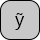 U+1EF9 LATIN SMALL LETTER Y WITH TILDE