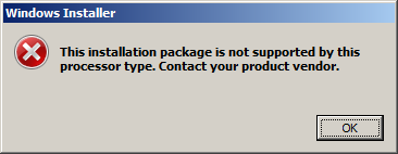 Screenshot of the Windows Installer dialog box. The text says that This installation package is not supported by this processor type. Contact your product vendor.
