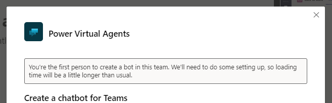 Screenshot of a message that says 'You're the first person to create a bot in this team. We'll need to do some setting up, so loading time will be a little longer than usual'.