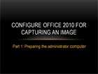 Configure Office 2010 for capturing an image
