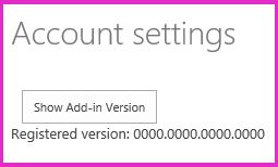 The Account settings page with the heading "Account settings", a button named "Show Add-in Version", and under this, a line of text reading "Registered version: zero zero zero zero dot zero zero zero zero dot zero zero zero zero dot zero zero zero zero".