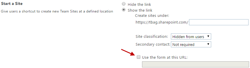 On this page, an arrow points to the check box entitled, Use the form at this URL, which is not checked. Other text and controls on this page: Give users a shortcut to create new Team Sites at a defined location. Radio button Hide the link is not selected, radio button Show the link is selected. Site classification field is Hidden from users. Secondary contact field is Not required.
