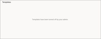 Users see a message that templates have been turned off by the admin