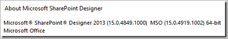 Screenshot of the build number: Microsoft SharePoint Designer 2013 (15.0.4849.1000) MSO (15.0.4919.1002) 64-bit.