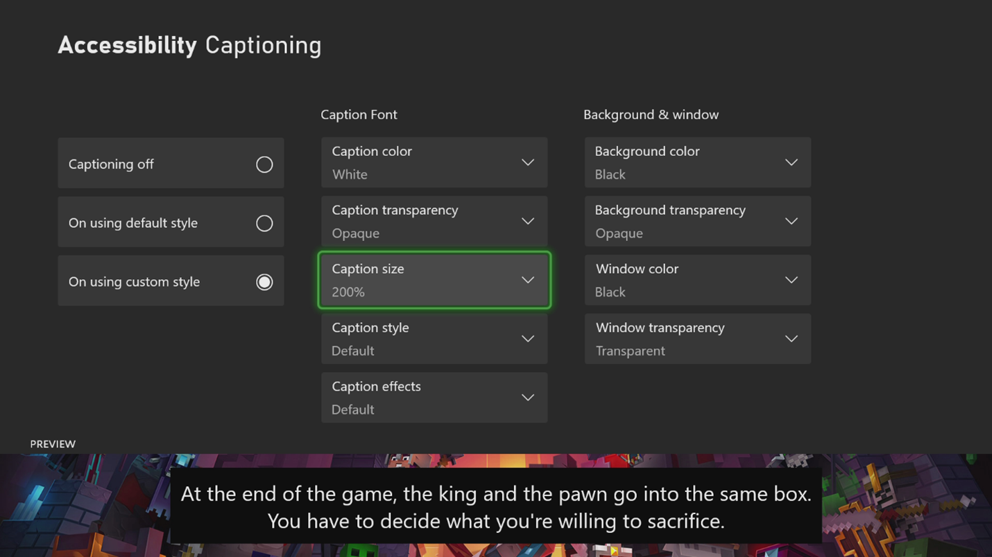 A screenshot that shows the Xbox Accessibility Captioning settings. On the left are three buttons: Captioning off, On using default style, and On using custom style. The button On using custom style is set. To the right is a column of settings labeled Caption Font. These list items include Caption color: White, Caption transparency: Opaque, Caption size: 200%, Caption style: Default, and Caption effects: Default. To the right is another column of settings labeled Background & window. These list items include Background color: Black, Background transparency: Opaque, Window color: Black, and Window transparency: Transparent. At the bottom of the screen is a window titled Preview that shows sample captions on top of sample game graphics.
