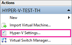 Screenshot that shows the Hyper-V settings option under Actions in the right pane.