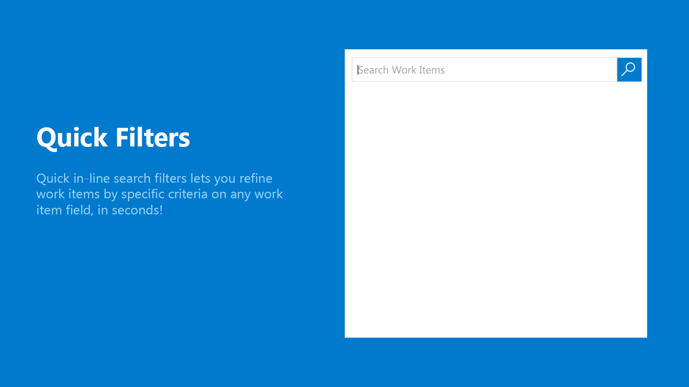 Los filtros de búsqueda en línea rápidos permiten refinar los elementos de trabajo en segundos.