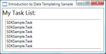 Captura de pantalla de la ventana Introducción a la aplicación de plantillas de datos de ejemplo que muestra el cuadro de lista Mi lista de tareas donde aparece la representación de cadena SDKSample.Task para cada objeto de origen.