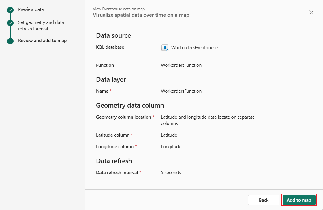 Captura de pantalla del cuadro de diálogo del mapa de datos de Microsoft Fabric Eventhouse que muestra el paso final de Revisión y agregar al mapa del flujo de trabajo de configuración. La barra lateral izquierda muestra tres pasos de flujo de trabajo secuenciales: Vista previa de los datos y Establecer geometría y el intervalo de actualización de datos, ambos completados con marcas de verificación verdes, y Revisar y agregar al mapa actualmente activo con un indicador de punto azul. En el panel principal se muestra el resumen de las opciones de configuración: la sección Origen de datos enumera la base de datos KQL como WorkordersEventhouse y consulta como WorkordersFunction. En la sección Capa de datos se muestra el nombre de capa WorkordersFunction marcado como obligatorio con un asterisco rojo. En la sección Columna de datos de geometría se muestran tres campos obligatorios marcados con asteriscos rojos: ubicación de columna de geometría establecida en Latitud y longitud ubicadas en columnas independientes, Columna de latitud establecida en Latitud y Columna de longitud establecida en Longitud. La sección de Actualización de datos indica que el intervalo de actualización se establece en 5 minutos, también marcado como necesario. El pie de página del diálogo contiene los botones Atrás y Agregar al mapa situados en la parte inferior derecha, con el botón Agregar al mapa resaltado listo para finalizar la adición de la capa de datos del centro de eventos al mapa.