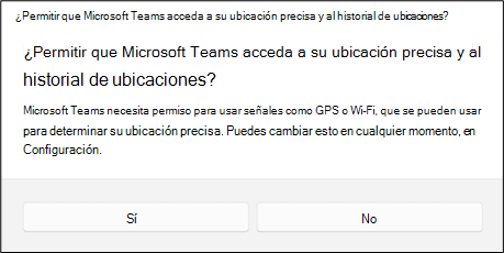 Un cuadro de diálogo que pregunta al usuario si quiere permitir que Teams acceda a su ubicación precisa y al historial de ubicaciones. El usuario tiene las opciones sí o no.