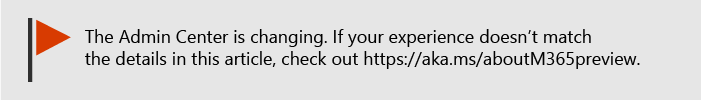 Label to let you know the admin center is changing and you can find more details at aka.ms/aboutM365preview.