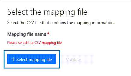 Cliquez sur Sélectionner le fichier de mappage pour soumettre le fichier CSV que vous avez créé pour la tâche d’importation.