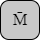 '<U+004D LATIN CAPITAL LETTER M, U+0304 COMBINING MACRON>'
