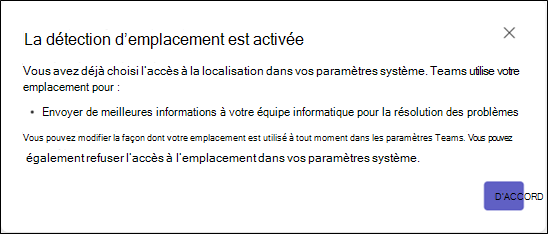 Boîte de dialogue informant l’utilisateur qu’il a déjà choisi l’accès à l’emplacement dans ses paramètres système et fournissant des informations sur la façon dont Teams utilise son emplacement.