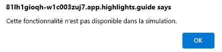 Capture d’écran d’une fenêtre contextuelle indiquant que cette fonctionnalité n’est pas disponible dans la simulation.