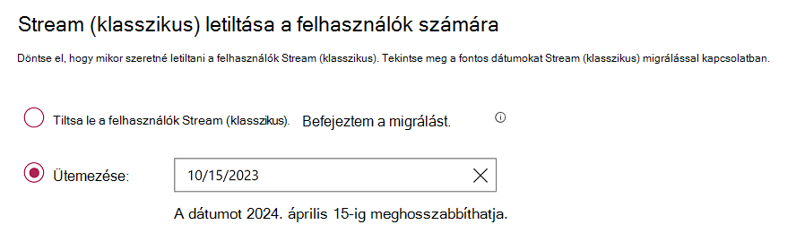 Két választógomb beállítása, az egyik letiltja Stream (klasszikus) most, a másik pedig ütemezi a dátumot, amikor ez megtörténik