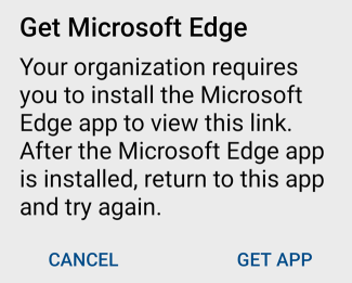 The Get Microsoft Edge error message that displays on Android devices when clicking URLs from policy managed apps.