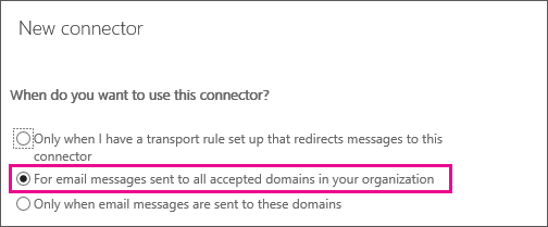 クラシック Exchange 管理センターのコネクタ ウィザード ページを表示する: このコネクタを使用する場合2 番目のオプションが選択されています。このオプションは、組織内のすべての承認済みドメインに送信される電子メール メッセージの場合です。