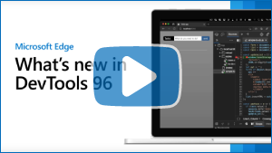 Thumbnail image for video "Microsoft Edge | What's New in DevTools 96"