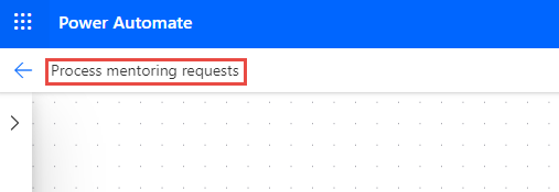 Screenshot showing the flow name of Process mentoring requests.