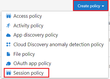 Screenshot of the Defender for Cloud Apps portal. Create policy is called out. In its list, Session policy is called out.