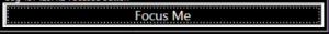 Screenshot of a black button with gray text saying Focus Me.