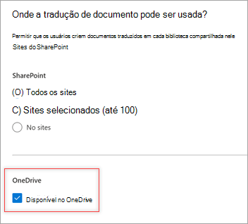 Captura de tela mostrando a Onde a tradução de documentos pode ser usada? painel e a caixa de seleção Disponível no OneDrive selecionada.