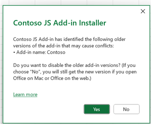 A dialog titled 'Contoso JS Add-in Installer'. The first paragraph says, 'Contoso JS Add-in has identified the following older versions of the add-in that may cause conflicts:'. Below this paragraph is a single bulleted paragraph that says 'COM Add-in name: Contoso'. Below this is a paragraph that says, 'Do you want to disable the older add-in versions? (If you choose No, you will still get the new version if you open Office on Mac or Office on the web.)'. Below this is a link labelled 'Learn more'. Below this are two buttons labelled Yes and No.