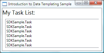 DataTemplatingIntro_fig1 Screenshot of the Introduction to Data Templating Sample window showing the My Task List ListBox displaying the string representation SDKSample.Task for each source object.